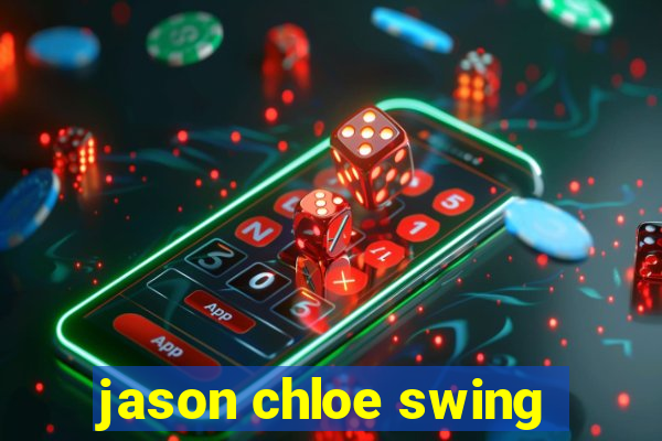 jason chloe swing